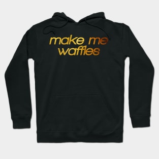 Make me waffles! I'm hungry! Trendy foodie Hoodie